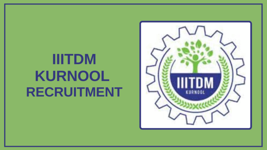 IIITDM Kurnool Recruitment 2025 -广阔的就业机会