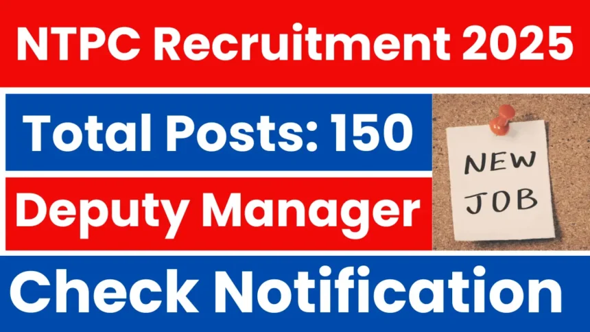 NTPC Recruitment 2025: 150 Posts for Deputy Manager Position – Haryana Jobs