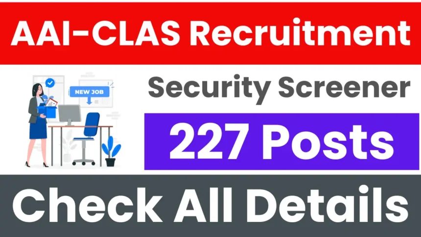 AI-CLAS Security Screener Recruitment 2025: Apply Online for 227 Posts